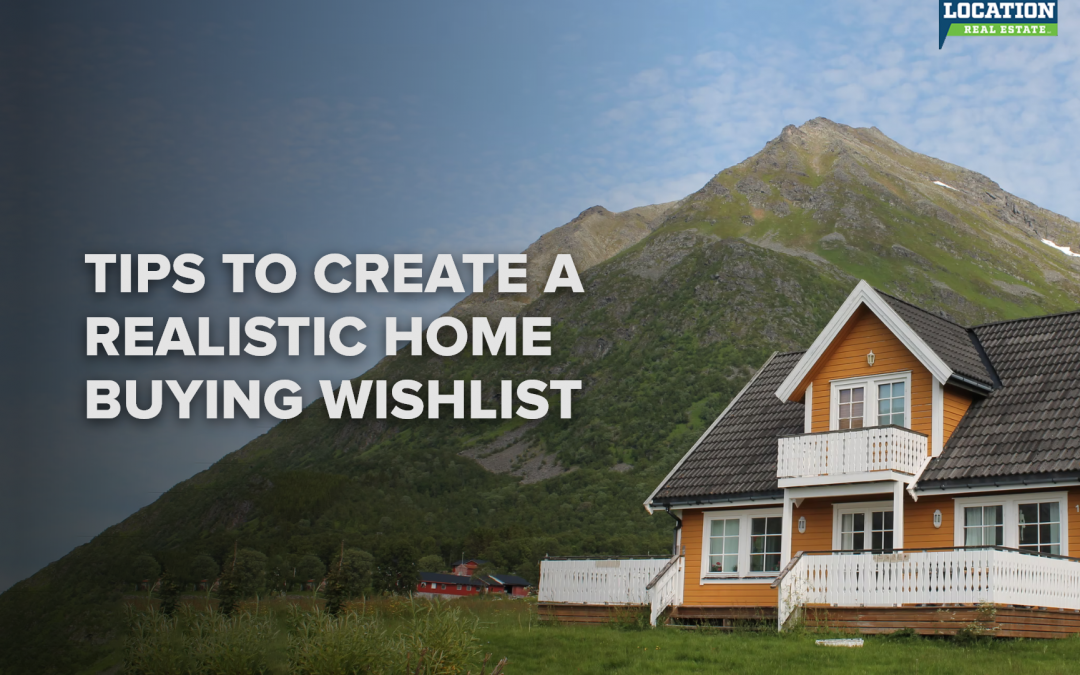 Tips to Create a Realistic Home Buying Wishlist